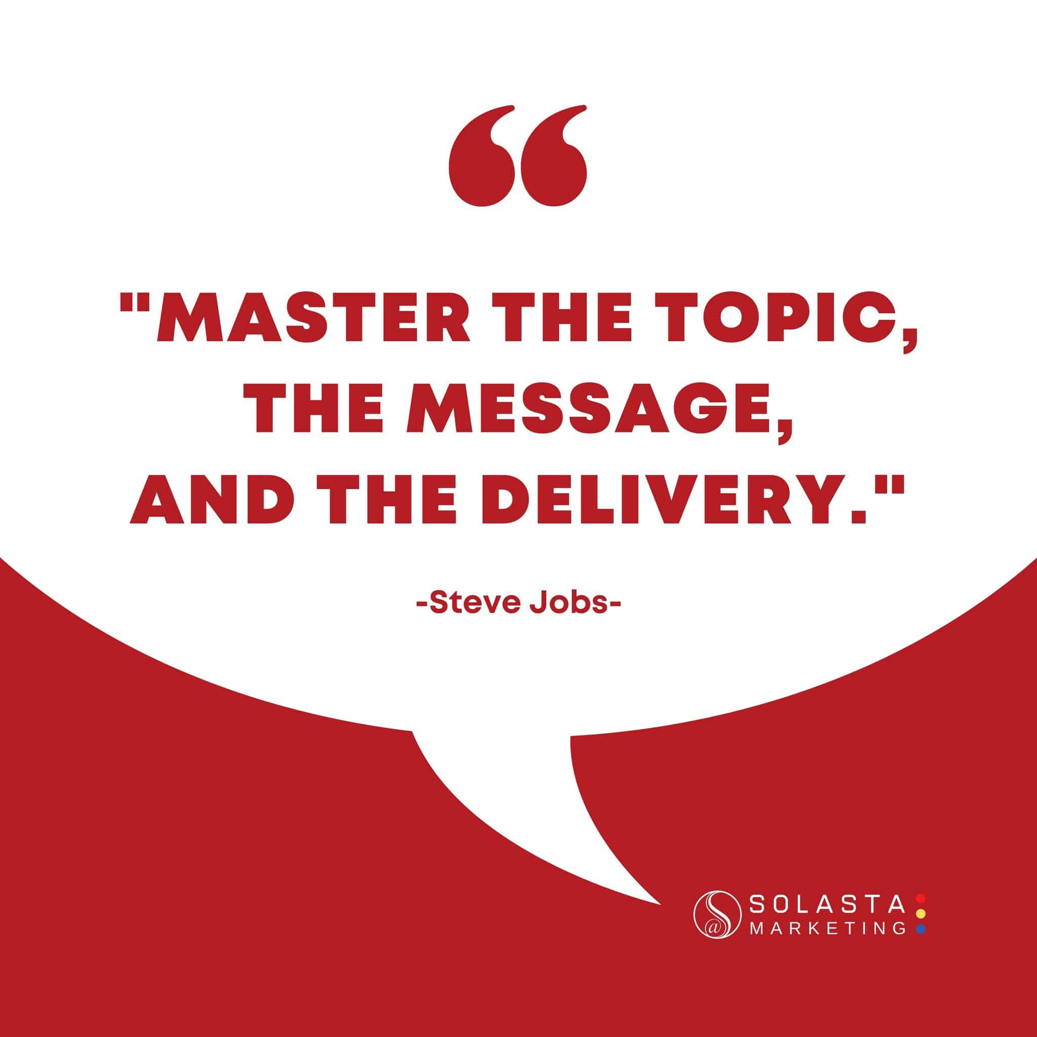 Master the topic, the message, And the delivery